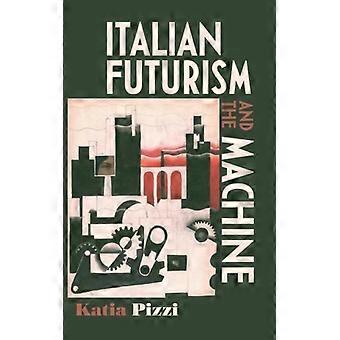 Italian Futurism And The Machine - Katia Pizzi - Hardcover - English Book - History