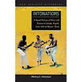 Intonations A Social History Of Music And Nation In Luanda Angola From 194 - Marissa J. Moorman - Paperback - English Book - History