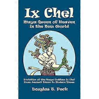 Ix Chel Maya Queen Of Heaven In The New World - Douglas T. Peck - Paperback - English Book - History