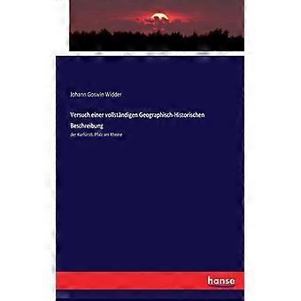 Versuch Einer Vollstndigen Geographisch-historischen Beschreibungder Kurfrstl. P - Johann Goswin Widder - Paperback - English Book - History