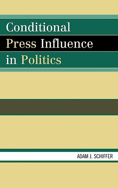 Conditional Press Influence In Politics by Schiffer & Adam J. & Texas Christian University Paperback Book