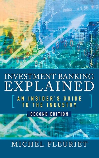 Investment Banking Explained Second Edition An Insiders Guide To The Industry by Michel Fleuriet Hardback Book