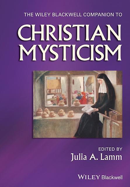 The Wileyblackwell Companion To Christian Mysticism by Julia A. Lamm Paperback Book