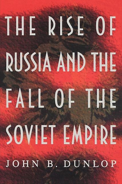 The Rise Of Russia And The Fall Of The Soviet Empire by John B. Dunlop Paperback Book