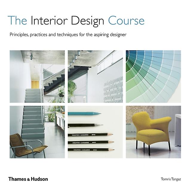 The Interior Design Course - Tomris Tangaz - Architecture: interior design Thames & Hudson Ltd (Paperback)