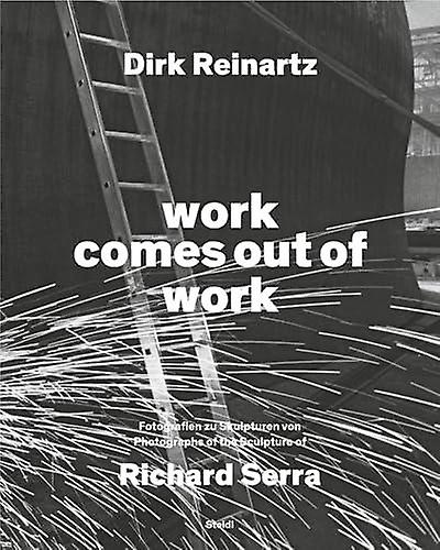 Dirk Reinartz Work Comes Out Of Work Bilingual Edition by Dirk Reinartz Hardback Book