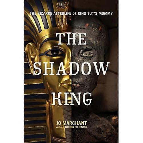 The Shadow King: The Bizarre Afterlife of King Tut's Mummy