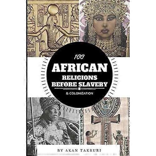 100 African Religions Before Slavery & Colonization