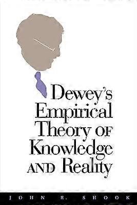 Dewey`s Empirical Theory of Knowledge and Reality