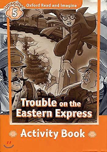 Oxford Read and Imagine: Level 5: Trouble on the Eastern Express Activity Book