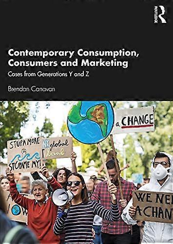 Contemporary Consumption Consumers and Marketing: Cases from Generations Y and Z