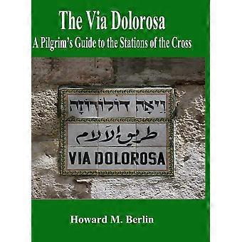 The Via Dolorosa A Pilgrim's Guide To The Stations Of The Cross - Howard M. Berlin - Hardcover - en Book