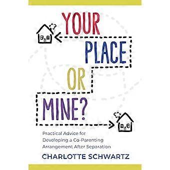 Your Place or Mine? Practical Advice for Developing a Co Parenting Arrangement After Separation