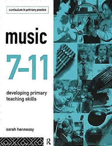 Music 7-11 Developing Primary Teaching Skills