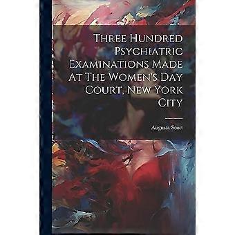 Driehonderd psychiatrische onderzoeken gedaan bij de Women's Day Court, New York City