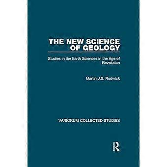 Die neue Wissenschaft der Geologie: Studien zu den Geowissenschaften im Zeitalter der Revolution (Variorum Collected Studies)