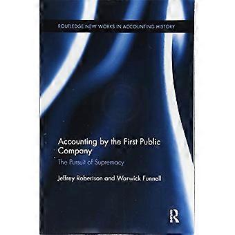 Redovisning av det första publika företaget: Jakten på överhöghet (Routledge New Works in Accounting History)