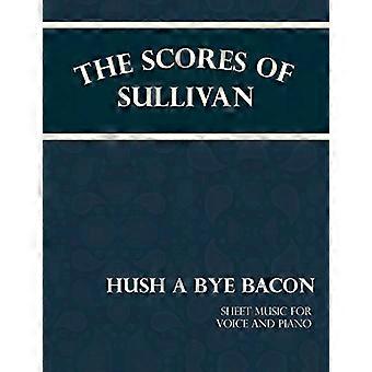 Die Partituren von Sullivan-Hush a Bye Bacon - Noten für Singstimme und Klavier