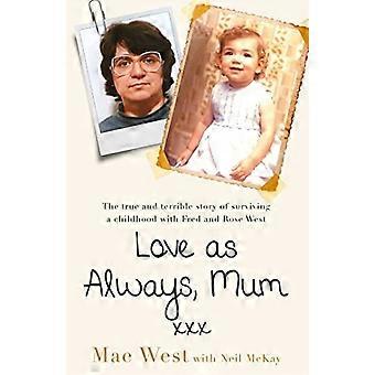 Kjærlighet som alltid, mamma xxx: Den sanne og forferdelige historien om å overleve en barndom med Fred og Rose West