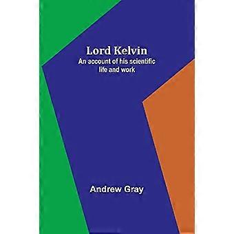 Lord Kelvin: Een verslag van zijn wetenschappelijke leven en werk