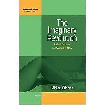 The Imaginary Revolution Parisian Students and Workers in 1968