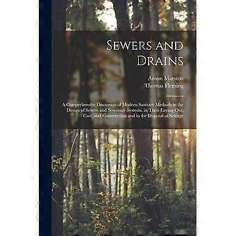 Sewers and drains a comprehensive discussion of modern sanitary methods in the design of sewers and sewerage systems, in their laying-out, cost, and c