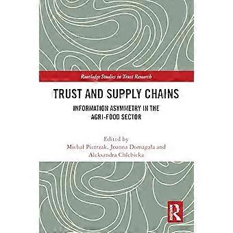 Trust and Supply Chains Information Asymmetry in the Agri Food Sector