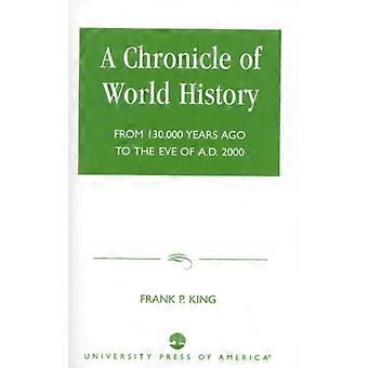 Chronicle Of World History From 130 000 Years Ago To The Eve Of Ad 2000 - Frank P. King - Paperback - English Book - History