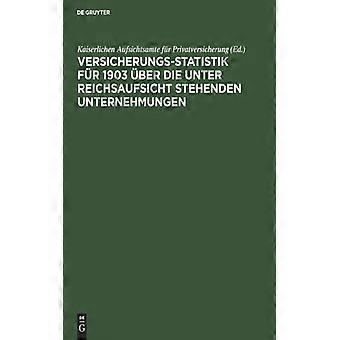 Versicherungs-statistik Fr 1903 Ber Die Unter Reichsaufsicht Stehenden Unternehm - De Gruyter - Hardcover - German Book - History
