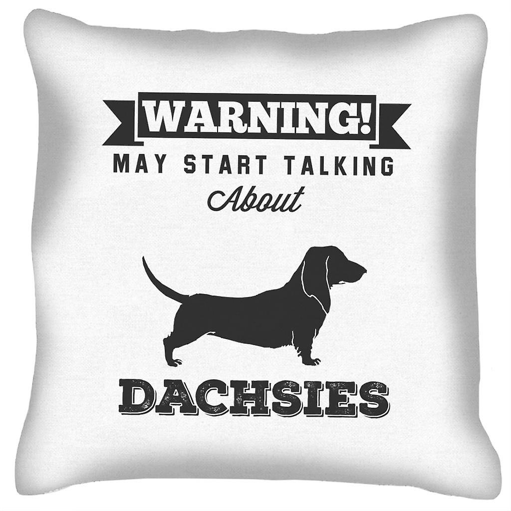 Warning May Start Talking About Dachsies Cushion