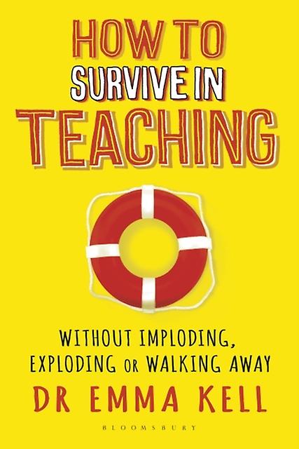 How To Survive In Teaching by Dr Emma Kell Paperback