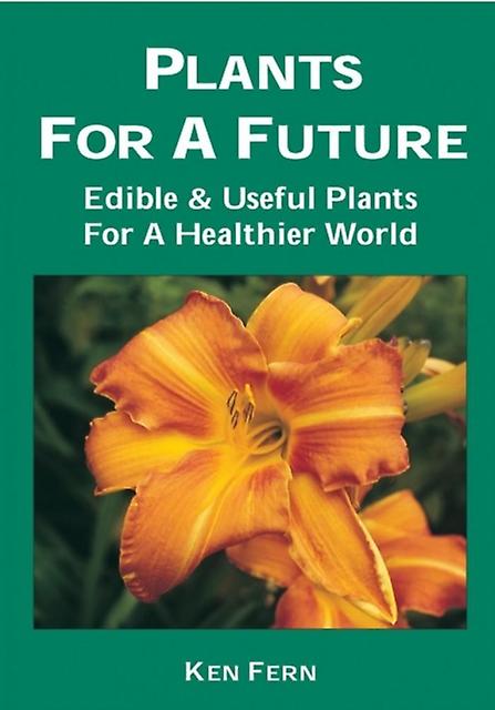 Plants For A Future Edible And Useful Plants For A Healthier World by Ken Fern Paperback Book