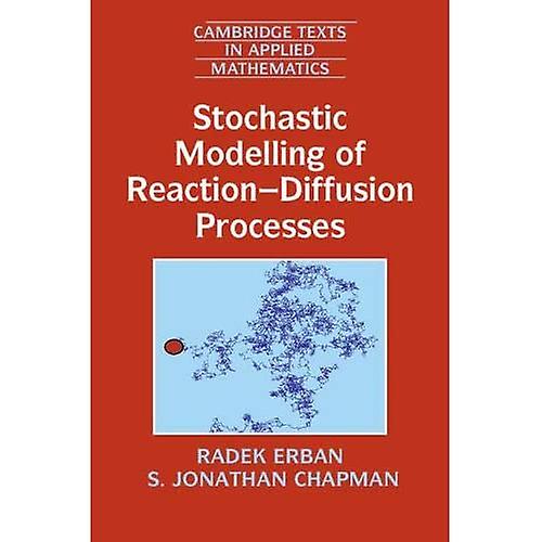 Stochastic Modelling of Reaction-Diffusion Processes (Cambridge Texts in Applied Mathematics)