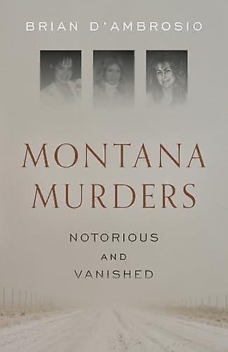 Montana Murders Notorious And Vanished by Brian DAmbrosio Paperback Book