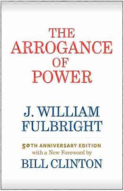 The Arrogance Of Power by J. William Fulbright Paperback Book