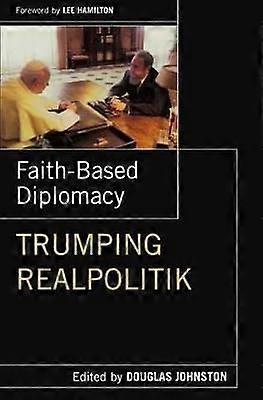Faith- Based Diplomacy Trumping Realpolitik