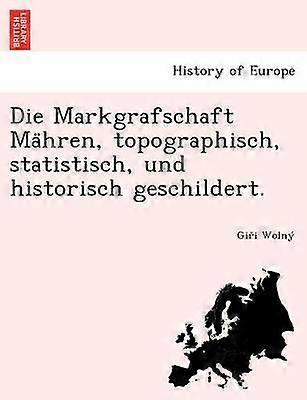 Die Markgrafschaft Mhren topographisch statistisch und historisch geschildert