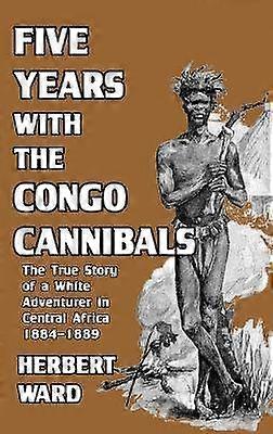 Five Years with the Congo Cannibals