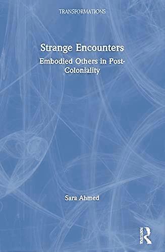 Strange Encounters: Embodied Others in Post Coloniality