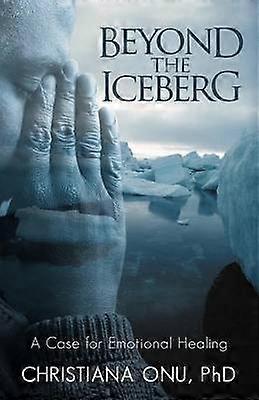 Beyond the Iceberg A Case for Emotional Healing