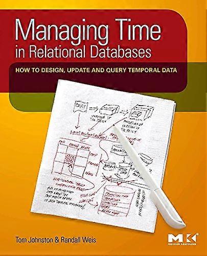 Managing Time in Relational Databases: How to Design, Update and Query Temporal Data