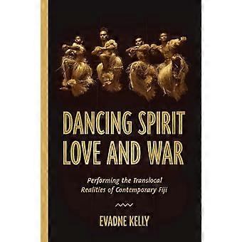 Dancing Spirit, Love, and War: Performing the Translocal Realities of Contemporary Fiji (Studies in Dance History)