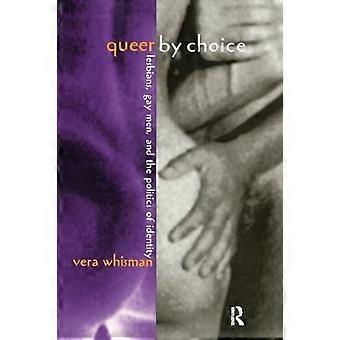 Queer by Choice: Lesben, Schwule und die Politik der Identität