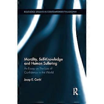 Moraali, itsetuntemus ja inhimillinen kärsimys: Essee luottamuksen menetyksestä maailmaan (Routledge Studies in Contemporary Philosophy)