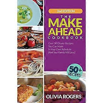 The Make-Ahead Cookbook (2ª edición): ¡Más de 50 recetas para la cena que puedes preparar en tu propio horario (y a tu familia le encantará)!