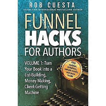 Funnel Hacks voor auteurs (Vol. 1): Verander uw boek in een machine voor het opbouwen van lijsten, geld verdienen en klanten krijgen (Funnel Hacks voor auteurs)