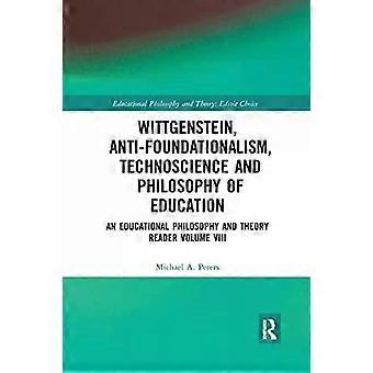 Wittgenstein Anti-foundationalism Technoscience And Philosophy Of Educatio - Michael A. Peters