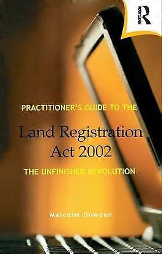 Practitioners Guide to the Land Registration Act 2002