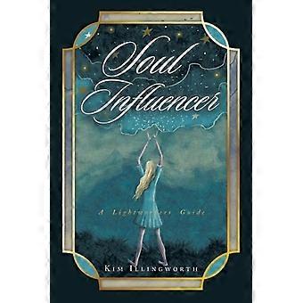 Soul Influencer A Lightworkers Guide