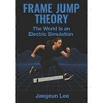 Frame jump theory - the world is an electric simulation